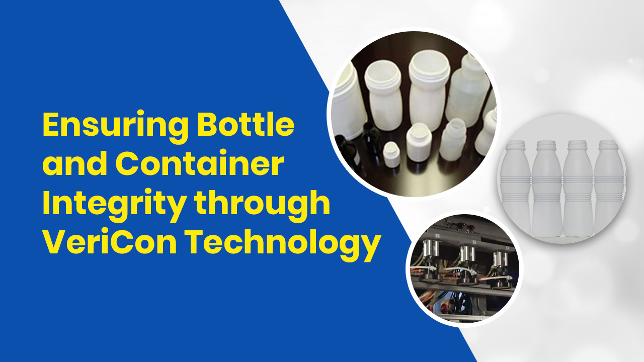Ensuring bottle and container integrity through VeriCon Technology